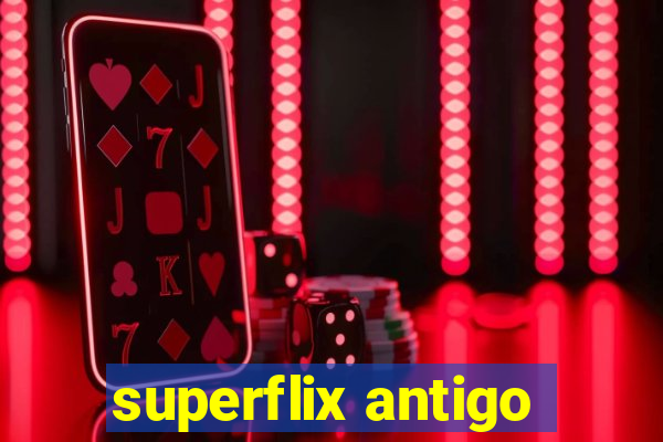 superflix antigo